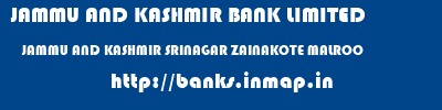 JAMMU AND KASHMIR BANK LIMITED  JAMMU AND KASHMIR SRINAGAR ZAINAKOTE MALROO  banks information 